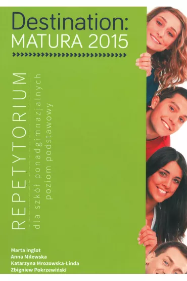 Destination. Matura 2015. Repetytorium dla szk ponadgimnazjalnych. Poziom podstawowy