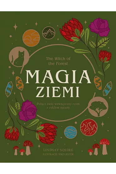 The Witch of the Forest. Magia ziemi. Po��cz sw�j wewn�trzny rytm z cyklem natury - Lindsay Squire
