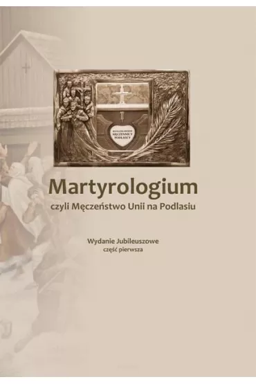 Martyrologium czyli M�cze�stwo Unii na Podlasiu 1 - J�zef  Ks Pruszkowski