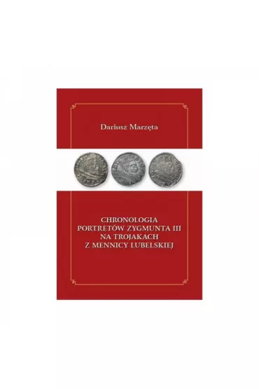 Chronologia portret�w Zygmunta III na trojakach lubelskich - Dariusz Marz�ta
