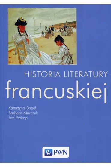 Historia literatury francuskiej - Barbara Marczuk, Katarzyna Dybe�, Jan Prokop
