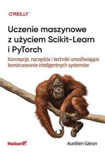 Uczenie maszynowe z u�yciem Scikit-Learn i PyTorch. Koncepcje, narz�dzia i techniki umo�liwiaj�ce konstruowanie inteligentnych system�w - Aurelien Geron