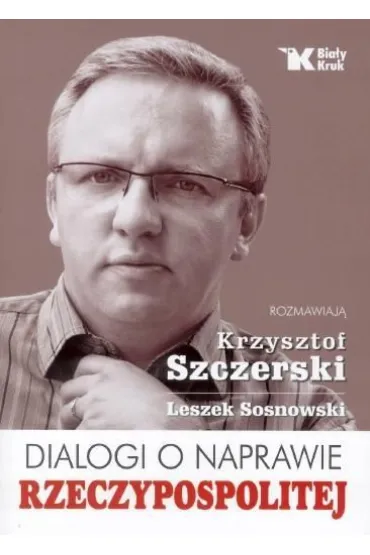 Dialogi o naprawie Rzeczypospolitej - Krzysztof Szczerski, Leszek Sosnowski