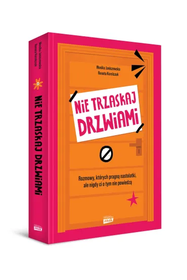 Nie trzaskaj drzwiami. Rozmowy, kt�rych pragn� nastolatki, ale nigdy ci o tym nie powiedz� - Monika Janiszewska, Renata  Korolczuk