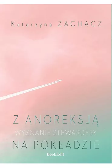 Z anoreksj na pokadzie. Wyznanie stewardesy - Katarzyna  Zachacz