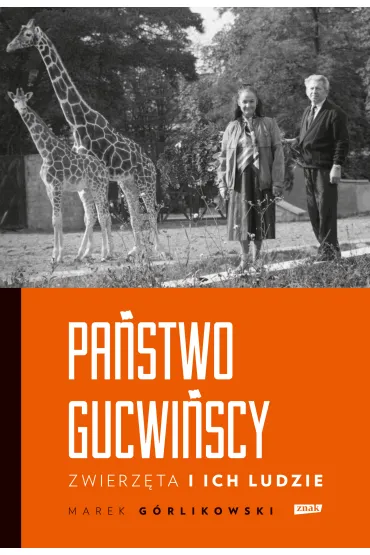 Pa�stwo Gucwi�scy. Zwierz�ta i ich ludzie - Marek  G�rlikowski