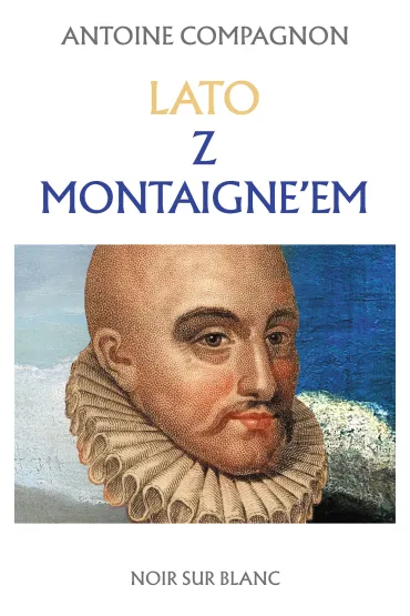 Lato z Montaigne’em - Antoine Compagnon