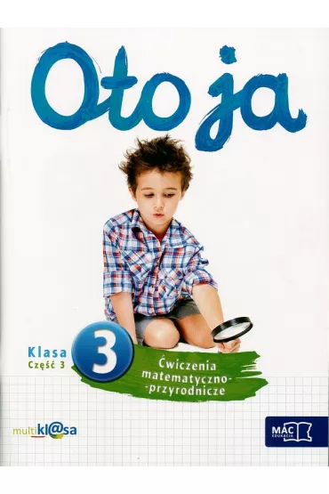 Oto ja. �wiczenia matematyczno-przyrodnicze. Klasa 3. Cz�� 3 - Anna Stalmach-Tkacz, Joanna Wosianek, Karina Mucha