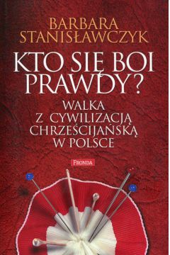 Kto si boi prawdy walka z cywilizacj chrzecijask w Polsce