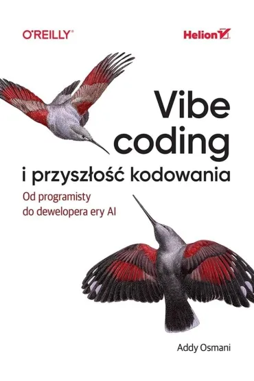 Vibe coding i przysz�o�� kodowania. Od programisty do dewelopera ery AI - Addy Osmani