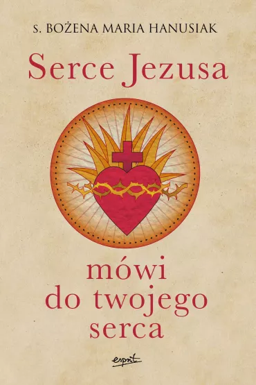 Serce Jezusa m�wi do twojego serca - Bo�ena Maria Hanusiak
