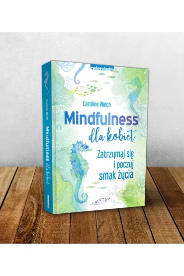 Mindfulness dla kobiet. Zatrzymaj si� i poczuj smak �ycia - Caroline  Welch