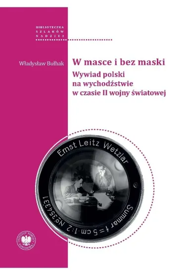 W masce i bez maski. Wywiad polski na wychod�stwie w czasie II wojny �wiatowej - W�adys�aw Bu�hak