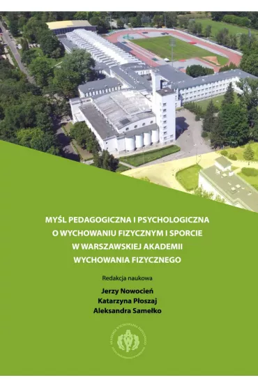 eBook My�l pedagogiczna i psychologiczna o wychowaniu fizycznym i sporcie w warszawskiej Akademii Wychowania Fizycznego pdf - Jerzy Nowocie�, Katarzyna  P�oszaj, Aleksandra Same�ko