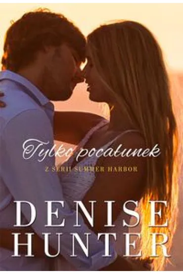 Tylko poca�unek. Summer Harbor. Tom 3 - Denise Hunter