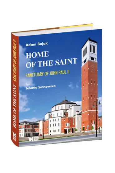 Dom �wi�tego. Sanktuarium �w. Jana Paw�a II . Wersja angielska - Adam Bujak, Jolanta Sosnowska