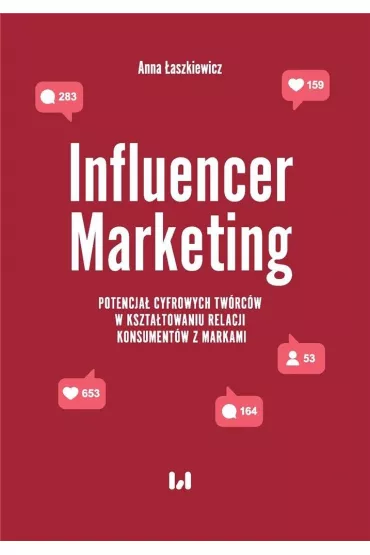 Influencer Marketing. Potencja� cyfrowych tw�rc�w w kszta�towaniu relacji konsument�w z markami - Anna �aszkiewicz