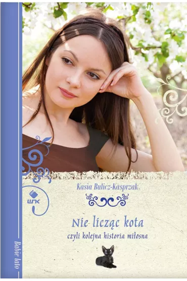 Nie licz�c kota, czyli kolejna historia mi�osna - Kasia Bulicz-Kasprzak