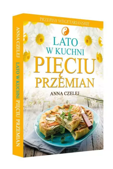 Lato w kuchni Pi�ciu Przemian. Przepisy wegetaria�skie - Anna Czelej