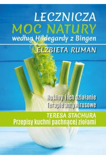 Lecznicza moc natury wed�ug Hildegardy z Bingen 2020 - El�bieta Ruman