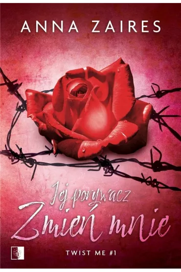 Jej porywacz. Zmie� mnie. Twist me. Tom 1 - Anna Zaires