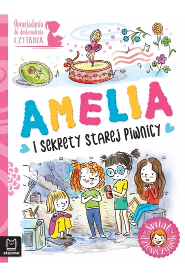 Opowiadania do doskonalenia czytania. �wiat dziewczynek. Amelia i sekrety starej piwnicy - Agata  Gie�czy�ska-Jonik