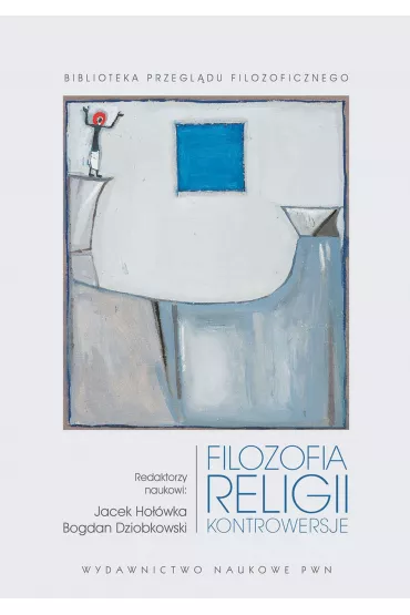 Filozofia religii. Kontrowersje - Jacek Ho��wka, Bogdan Dziobkowski