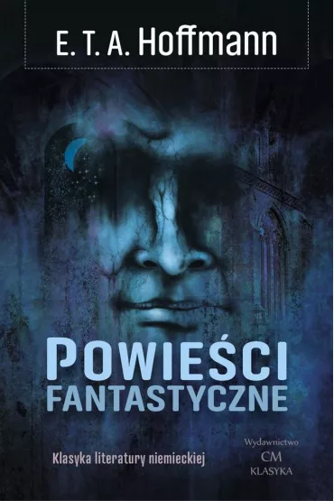 Klasyka Literatury Niemieckiej. Powie�ci fantastyczne - Ernst Theodor Amadeus Hoffmann