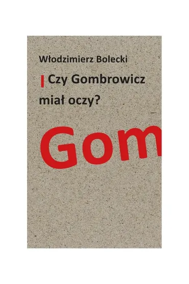 Czy Gombrowicz mia� oczy? - W�odzimierz Bolecki