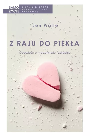 Z raju do piek�a. Opowie�� o ma��e�stwie i zdradzie - Jen  Waite
