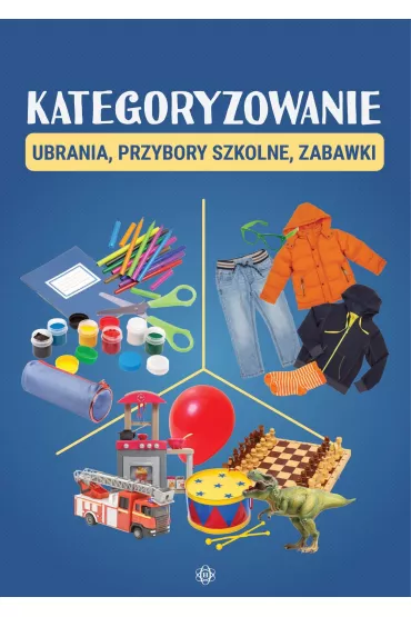 Kategoryzowanie. Ubrania, przybory szkolne, zabawki - Magdalena Hinz