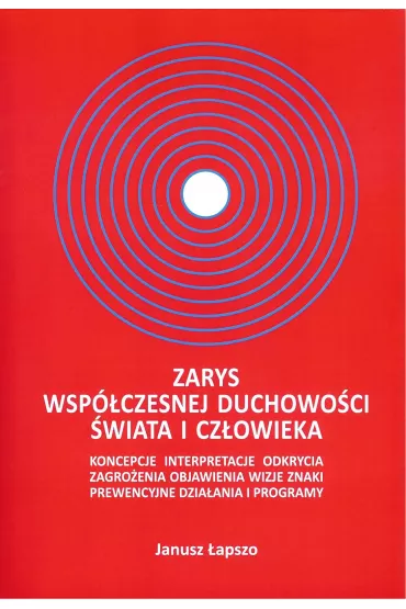 Zarys wsp�czesnej duchowo�ci �wiata i cz�owieka - Janusz  �apszo
