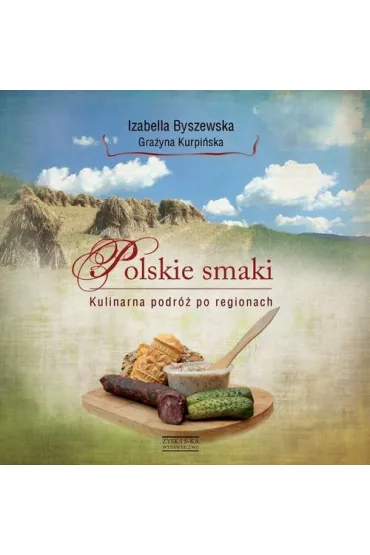 Polskie smaki. Kulinarna podr� po regionach - Gra�yna Kurpi�ska, Izabella Byszewska