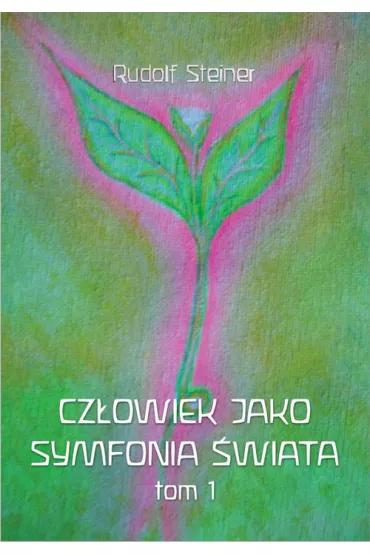 Cz�owiek jako symfonia �wiata Tom 1 - Rudolf Steiner