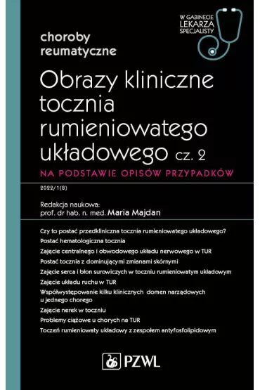 Obrazy kliniczne tocznia rumieniowatego uk�adowego. Cz�� 2. Na podstawie opis�w przypadk�w. Choroby reumatyczne. W gabinecie lekarza specjalisty - Maria  Majdan