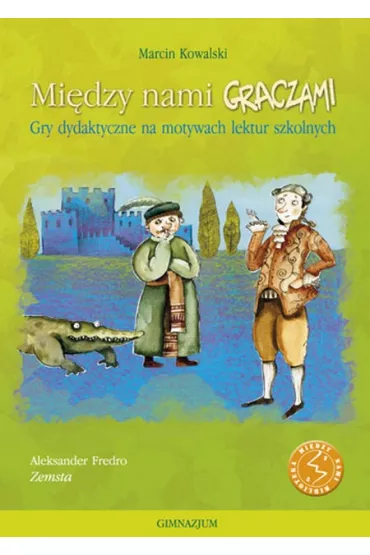 Mi�dzy nami graczami. Gra dydaktyczna na motywach Zemsty - Marcin Kowalski
