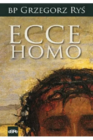 Ecce homo - Grzegorz Ry�