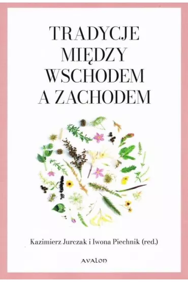 Tradycje mi�dzy Wschodem a Zachodem - Kazimierz Jurczak, Iwona  Piechnik
