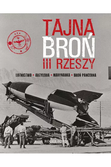 Tajna bro� III Rzeszy. Lotnictwo - Artyleria - Marynarka - Bro� pancerna - Ford Roger
