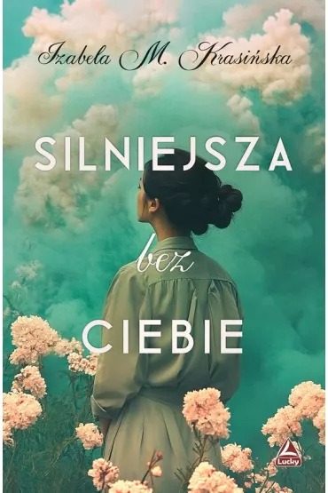 Silniejsza bez ciebie - Izabela M. Krasi�ska