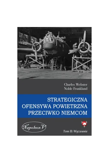 Wyzwanie. Strategiczna ofensywa powietrzna przeciwko Niemcom. Tom 2 - Charles Webster, Noble Frankland