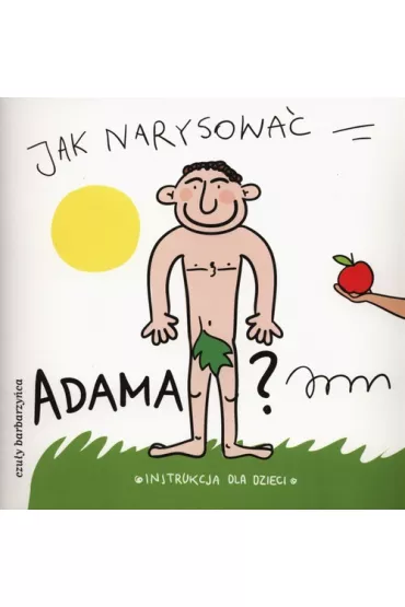 Jak narysowa� Adama? Instrukcja dla dzieci - i Pietruszka Murzyn