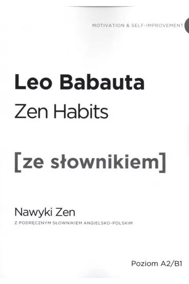 Zen Habits. Nawyki Zen z podr�cznym s�ownikiem angielsko-polskim. Poziom A2/B1 - Leo Babauta