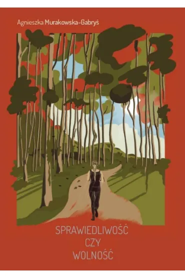 Sprawiedliwo�� czy wolno�� - Agnieszka  Murakowska-Gabry�