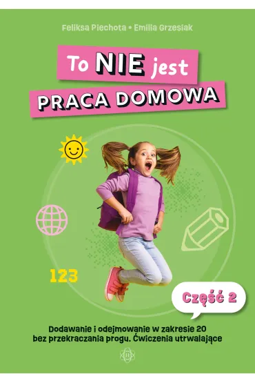 To NIE jest praca domowa. Cz�� 2 - Emilia  Grzesiak, Feliksa Piechota