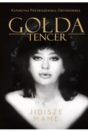 Go�da Tencer. Jidisze Mame - Go�da Tencer, Katarzyna  Przybyszewska-Ortonowska