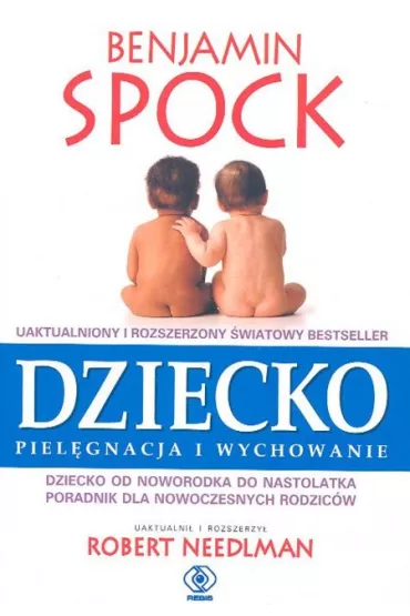 Dziecko piel�gnacja i wychowanie dziecko od noworodka do nastolatka poradnik dla nowoczesnych rodzic�w - Benjamin Spock