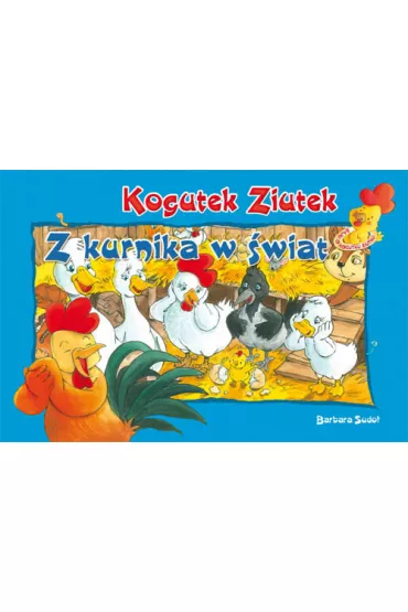Kogutek Ziutek. Z kurnika w �wiat - Barbara Sudo�