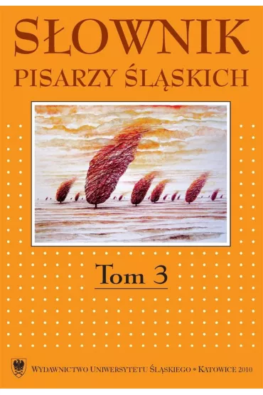 S�ownik pisarzy �l�skich. T.3 - Dariusz Rott, Red Jacek  Lyszczyna