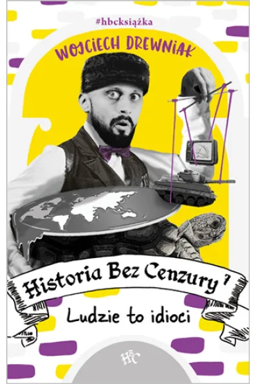 Ludzie to idioci. Historia bez cenzury. Tom 7 - Wojciech Drewniak